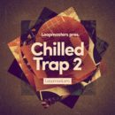 Loopmasters Chilled Trap 2 loop library dj producer live perform