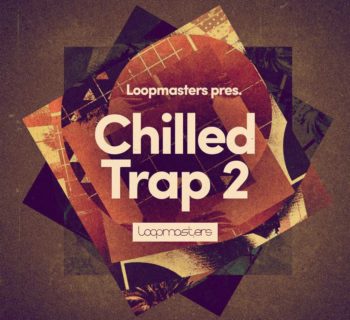 Loopmasters Chilled Trap 2 loop library dj producer live perform