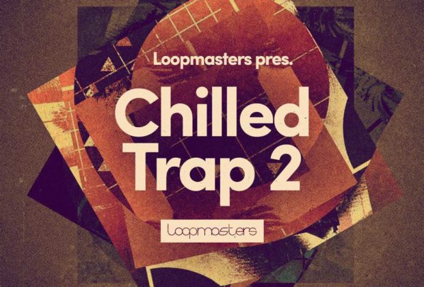 Loopmasters Chilled Trap 2 loop library dj producer live perform